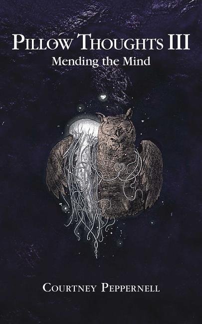 Peppernell Courtney: Pillow Thoughts III : Mending the Mind