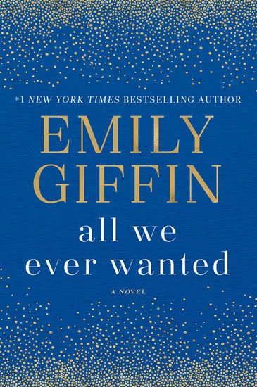 Giffin Emily: All We Ever Wanted: A Novel Giffin Emily: All We Ever Wanted: A Novel