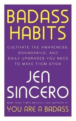 Sincero Jen: Badass Habits: Cultivate the Awareness, Boundaries, and Daily Upgrades You 