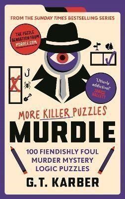 Karber G. T.: Murdle: More Killer Puzzles: 100 Fiendishly Foul Murder Mystery Logic Puzzl