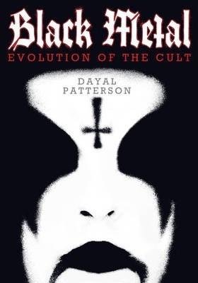 Patterson Dayal: Black Metal : Evolution of the Cult