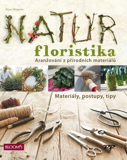Wagener Klaus: Natur Floristika - Aranžování z přírodních materiálů