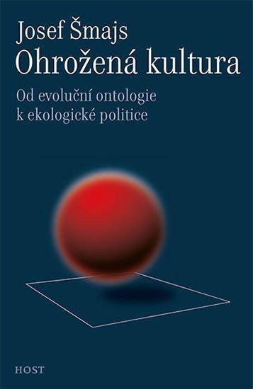Šmajs Josef: Ohrožená kultura: Od evoluční ontologie k ekologické politice