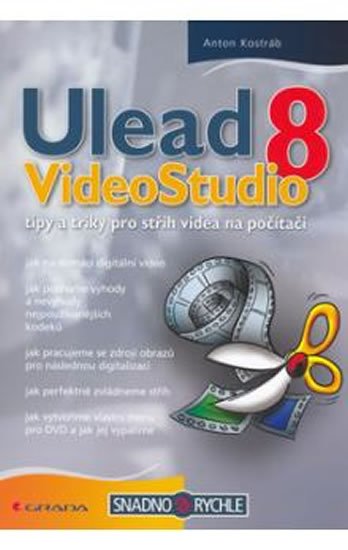 Kostráb Anton: Ulead VideoStudio 8 - tipy a triky pro střih videa na počítači Kostráb Anton: Ulead VideoStudio 8 - tipy a triky pro střih videa na počítači