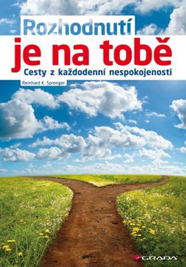 Sprenger Reinhard K.: Rozhodnutí je na tobě - Cesty z každodenní nespokojenosti