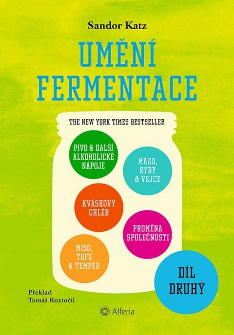 Katz Sandor Ellix: Umění fermentace II. Pivo a další alkoholické nápoje, kváskový chléb, miso, Katz Sandor Ellix: Umění fermentace II. Pivo a další alkoholické nápoje, kváskový chléb, miso,