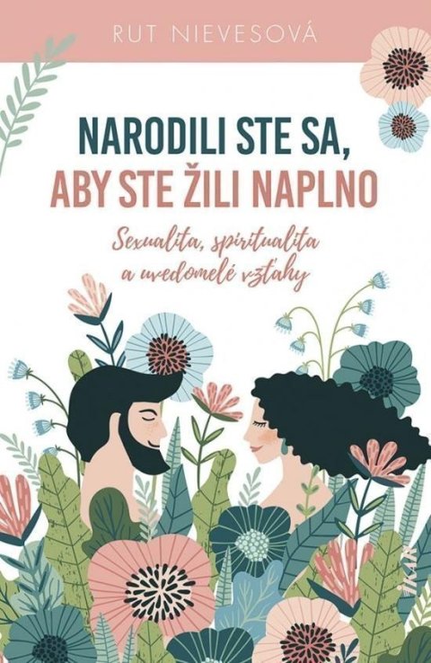 Nieves Rut: Narodili ste sa, aby ste žili naplno: Sexualita, spiritualita a uvedomelé v