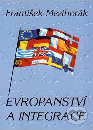 Mezihorák František: Evropanství a integrace Mezihorák František: Evropanství a integrace