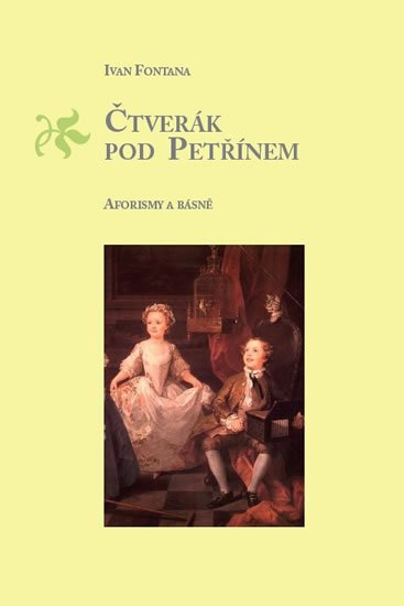 Fontana Ivan: Čtverák pod Petřínem - Aforismy a básně Fontana Ivan: Čtverák pod Petřínem - Aforismy a básně