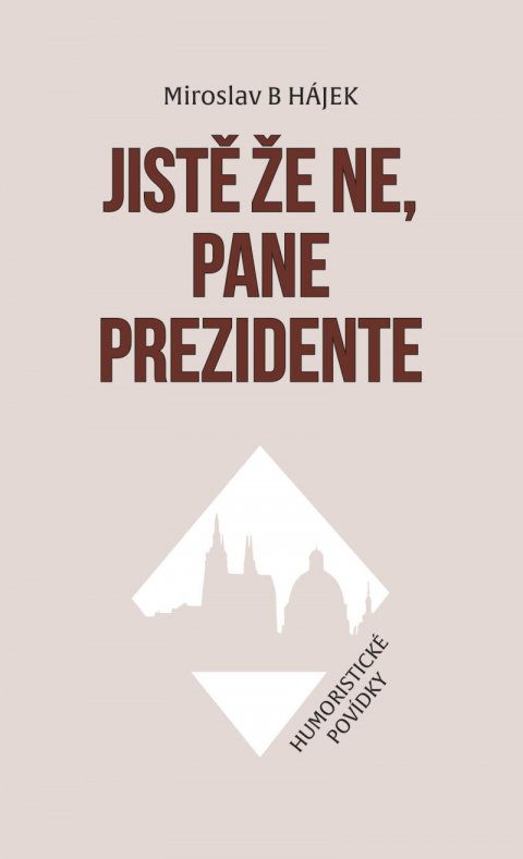 Hájek Miroslav: Jistě že ne, pane prezidente - Humoristické povídky