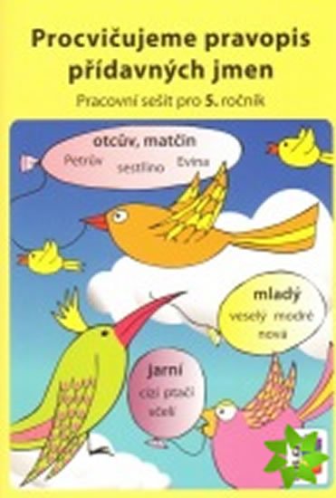 neuveden: Procvičujeme pravopis přídavných jmen - pracovní sešit pro 5. ročník neuveden: Procvičujeme pravopis přídavných jmen - pracovní sešit pro 5. ročník