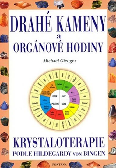 Gienger Michael: Drahé kameny a orgánové hodiny krystaloterapie Gienger Michael: Drahé kameny a orgánové hodiny krystaloterapie