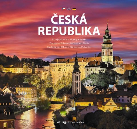 Sváček Libor: Česká republika - To nejlepší z Čech, Moravy a Slezska Sváček Libor: Česká republika - To nejlepší z Čech, Moravy a Slezska