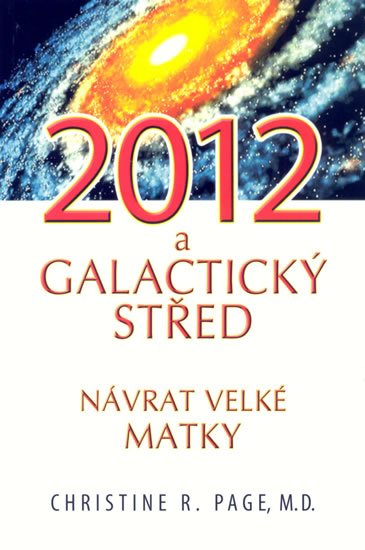 Page Christine R.: 2012 Galaktický střed - Návrat Velké Matky