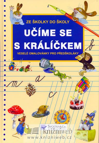 Dvořák Jiří: Učíme se s králíčkem - Ze školky do školy Dvořák Jiří: Učíme se s králíčkem - Ze školky do školy