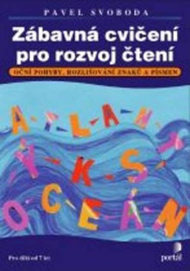 Svoboda Pavel: Zábavná cvičení pro rozvoj čtení - Oční pohyby, rozlišování znaků a písmen