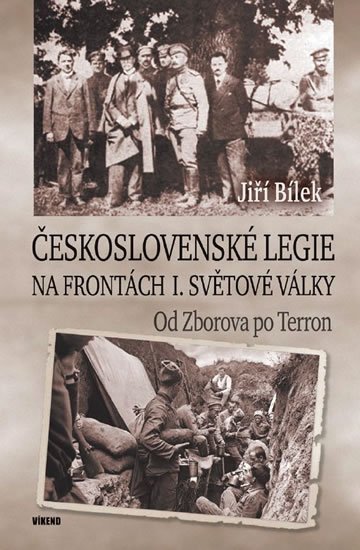 Bílek Jiří: Československé legie na frontách I. světové války - Od Zborova po Terron