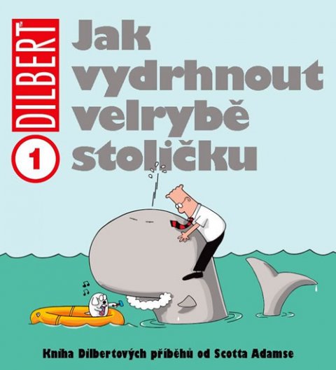Adams Scott: Dilbert 1 - Jak vydrhnout velrybě stoličku Adams Scott: Dilbert 1 - Jak vydrhnout velrybě stoličku