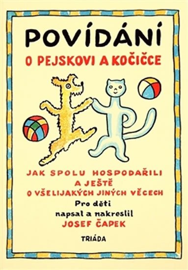 Čapek Josef: Povídání o pejskovi a kočičce - Jak spolu hospodařili a ještě o všelijakých