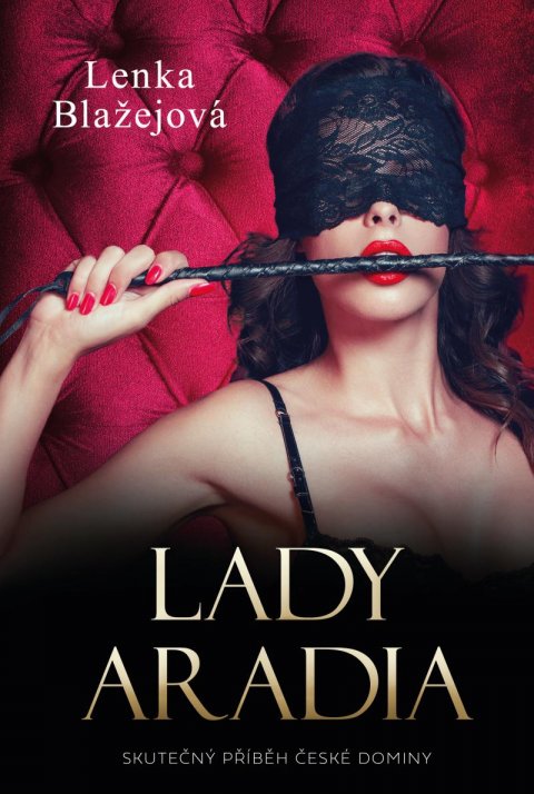 Blažejová (Teremová) Lenka: Lady Aradia: Skutečný příběh české dominy Blažejová (Teremová) Lenka: Lady Aradia: Skutečný příběh české dominy
