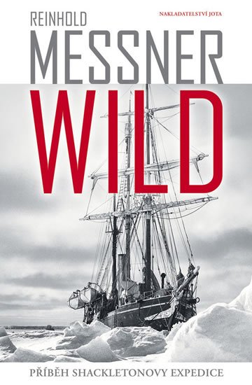 Messner Reinhold: Wild - Příběh Shackeltonovy expedice Messner Reinhold: Wild - Příběh Shackeltonovy expedice
