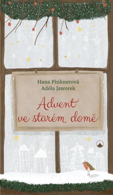 Pinknerová Hana: Advent ve starém domě Pinknerová Hana: Advent ve starém domě