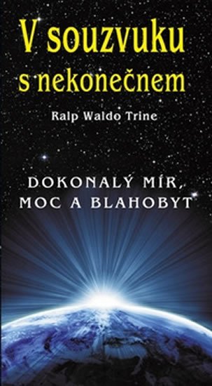 Trine Ralph Waldo: V souzvuku s nekonečnem - Dokonalý mír, moc a blahobyt