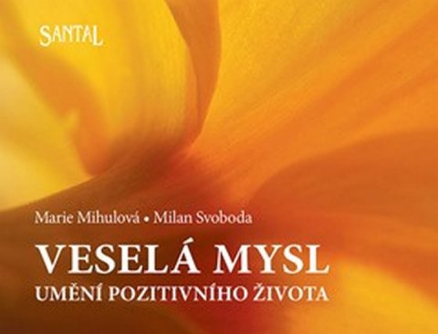 Mihulová M., Svoboda M.: Veselá mysl - Umění pozitivního života - 2. vydání Mihulová M., Svoboda M.: Veselá mysl - Umění pozitivního života - 2. vydání