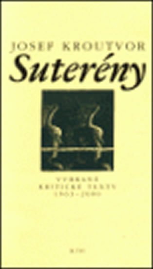 Kroutvor Josef: Suterény - Vybrané kritické texty 1963-2000 Kroutvor Josef: Suterény - Vybrané kritické texty 1963-2000