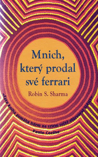 Sharma Robin S.: Mnich, který prodal své ferrari Sharma Robin S.: Mnich, který prodal své ferrari