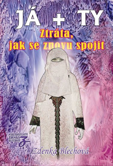Blechová Zdenka: JÁ + TY - Ztráta, jak se znovu spojit Blechová Zdenka: JÁ + TY - Ztráta, jak se znovu spojit
