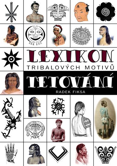 Fiksa Radek: Lexikon tribalových motivů tetování Fiksa Radek: Lexikon tribalových motivů tetování