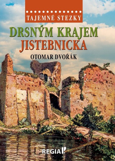Dvořák Otomar: Tajemné stezky - Drsným krajem Jistebnicka Dvořák Otomar: Tajemné stezky - Drsným krajem Jistebnicka
