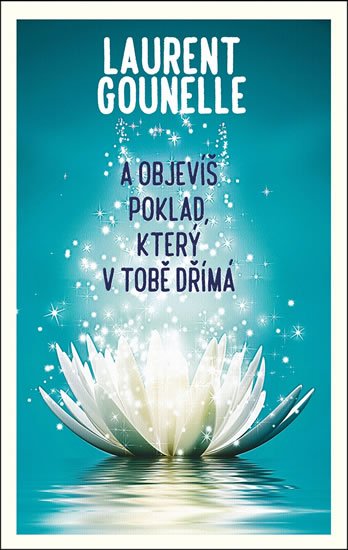 Gounelle Laurent: A objevíš poklad, který v tobě dřímá Gounelle Laurent: A objevíš poklad, který v tobě dřímá