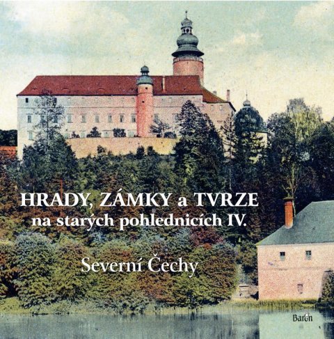 Kurka Ladislav: Hrady, zámky a tvrze na starých pohlednicích IV. Severní Čechy