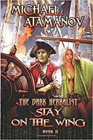 Atamanov Michael: Stay on the Wing (the Dark Herbalist Book #2) : Litrpg Series