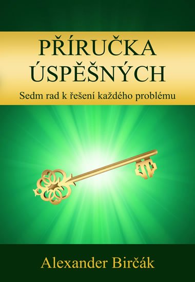 Birčák Alexander: Příručka úspěšných - Sedm rad k řešení každého problému