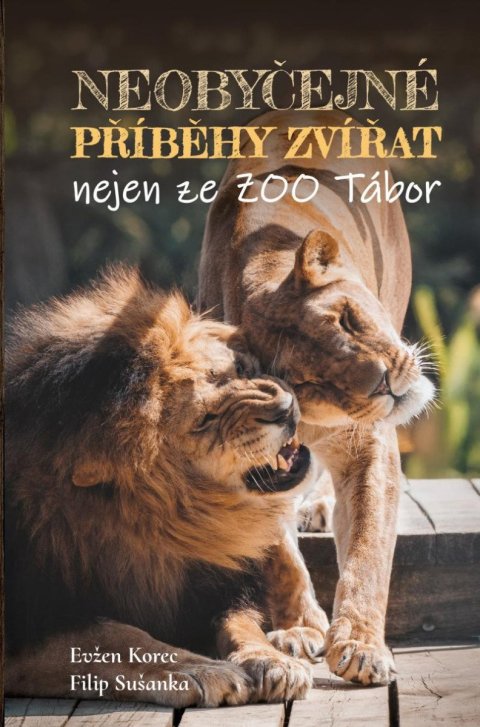 Korec Evžen: Neobyčejné příběhy zvířat nejen ze ZOO Tábor