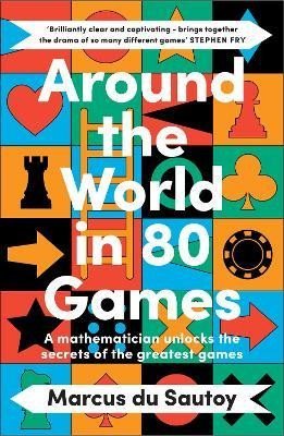 du Sautoy Marcus: Around the World in 80 Games: A mathematician unlocks the secrets of the gr