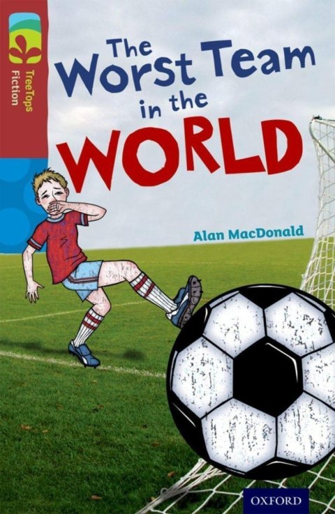 MacDonald Alan: Oxford Reading Tree TreeTops Fiction 15 The Worst Team in the World