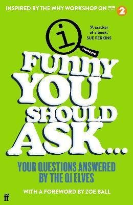 The QI Elves: Funny You Should Ask . . . : Your Questions Answered by the QI Elves