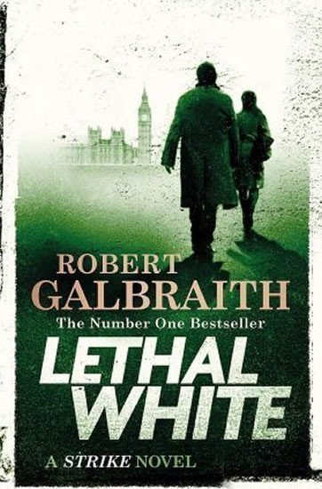 Galbraith Robert: Lethal White - Cormoran Strike Book 4