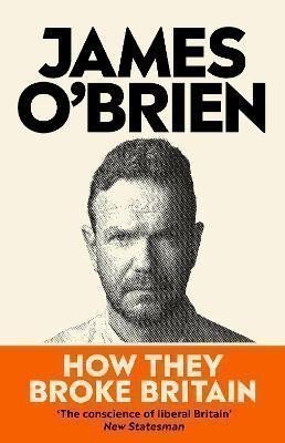 O'Brien James: How They Broke Britain