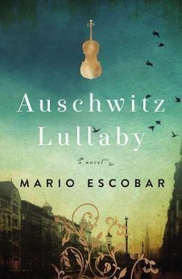 Escobar Mario: Auschwitz Lullaby : A Novel