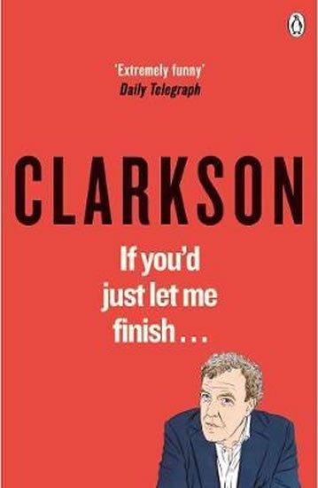 Clarkson Jeremy: If You´d Just Let Me Finish Clarkson Jeremy: If You´d Just Let Me Finish