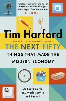 Harford Tim: The Next Fifty Things that Made the Modern Economy