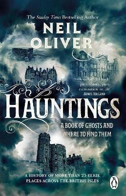 Oliver Neil: Hauntings: A Book of Ghosts and Where to Find Them Across 25 Eerie British 