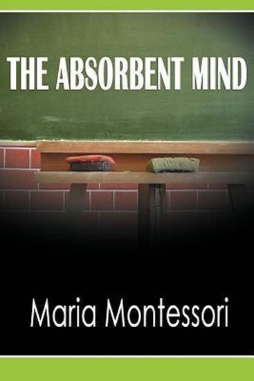 Montessori Maria: The Absorbent Mind