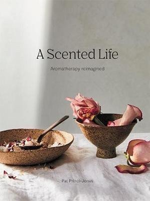 Princi-Jones Pat: A Scented Life : Aromatherapy reimagined