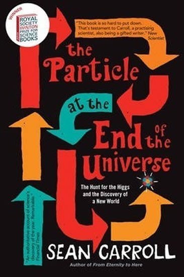 Carroll Sean B.: The Particle at the End of the Universe : The Hunt for the Higgs and the Di